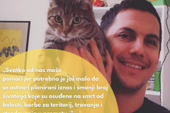 Kao i dosad, uvijek ću podupirati akcije koje izravno pomažu životinjama. Psi i mačke već su dugo u suživotu s nama, a njihova prekobrojnost i nekontrolirano razmnožavanje dovode do brojnih smrti koje možemo spriječiti. Projekt kastracija životinja na